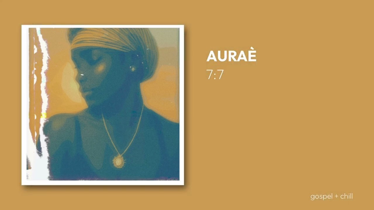 7:7 - AURAÈ gospel chill music
