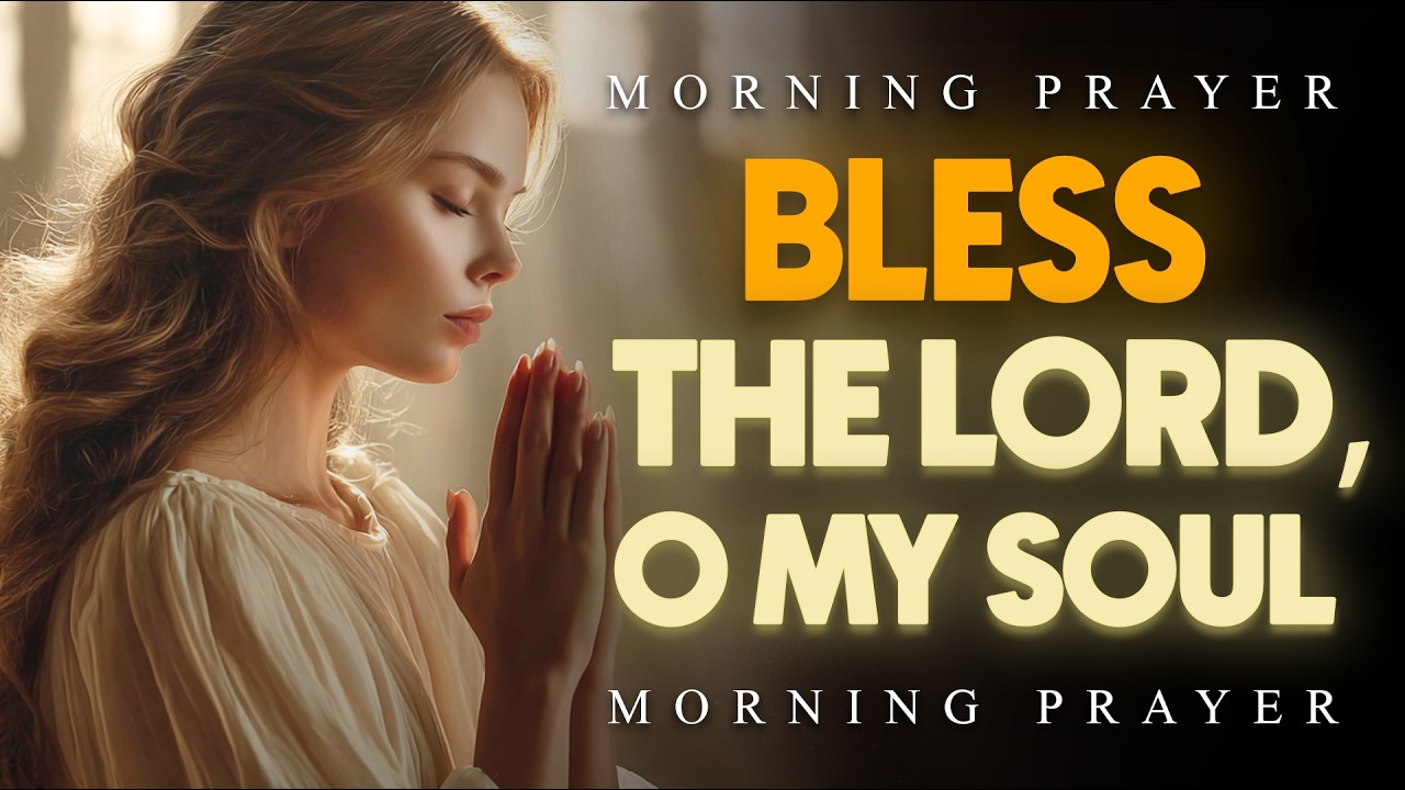 Don’t Start Your Day Without Psalm 103 | Bless the Lord, Receive Mercy & Strength | Morning Prayer