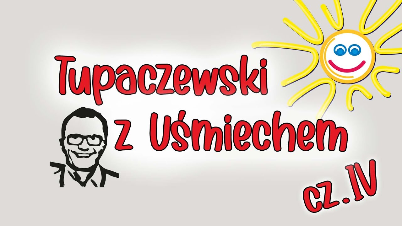 Tupaczewski z Uśmiechem czyli jak zrobić kabaret w weekend? Część IV