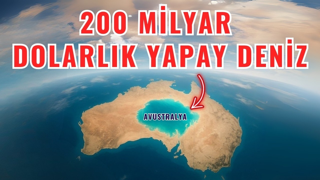 Avustralya'nın 200 Milyar dolarlık iç deniz projesi! Çölleri neden deniz yapıyorlar?