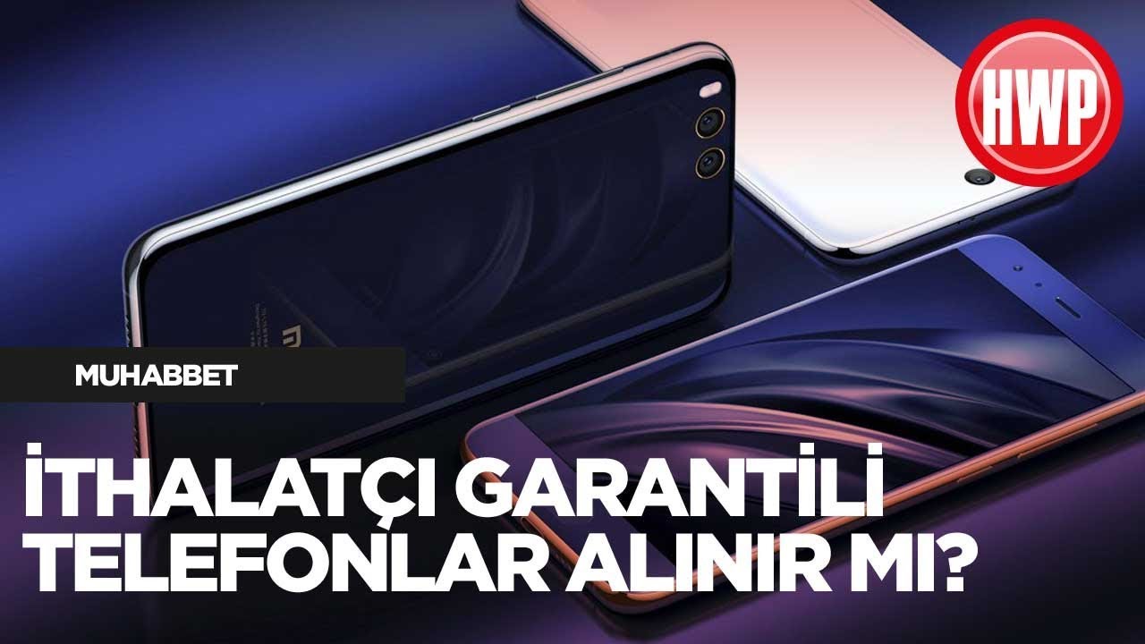 Xiaomi gibi ithalatçı garantili telefonlar alınmaz mı? - Ne düşünüyoruz?