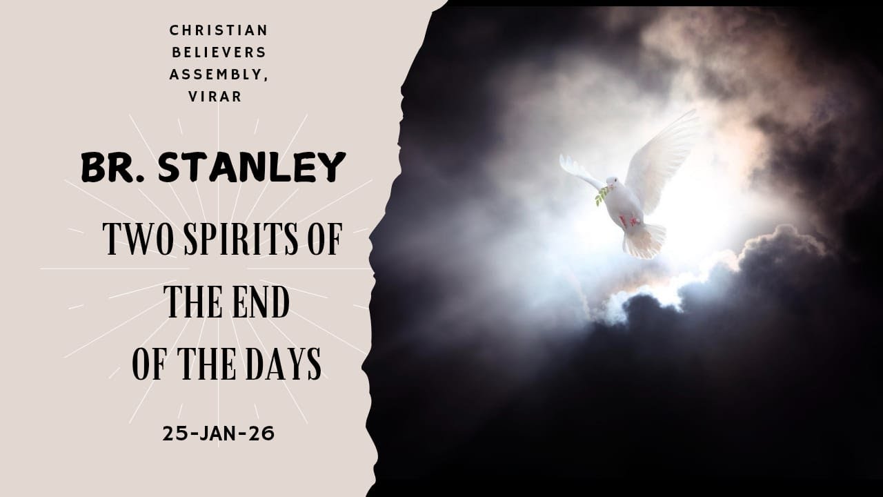 | TWO SPIRITS OF THE END OF THE DAYS | BR.STANLEY | 25 - JAN - 26 | Christian Believers Assembly