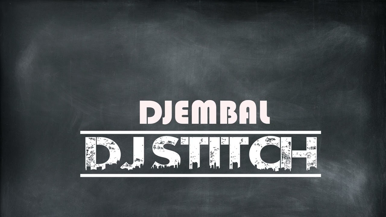 DJ STITCH   DJEMBALE