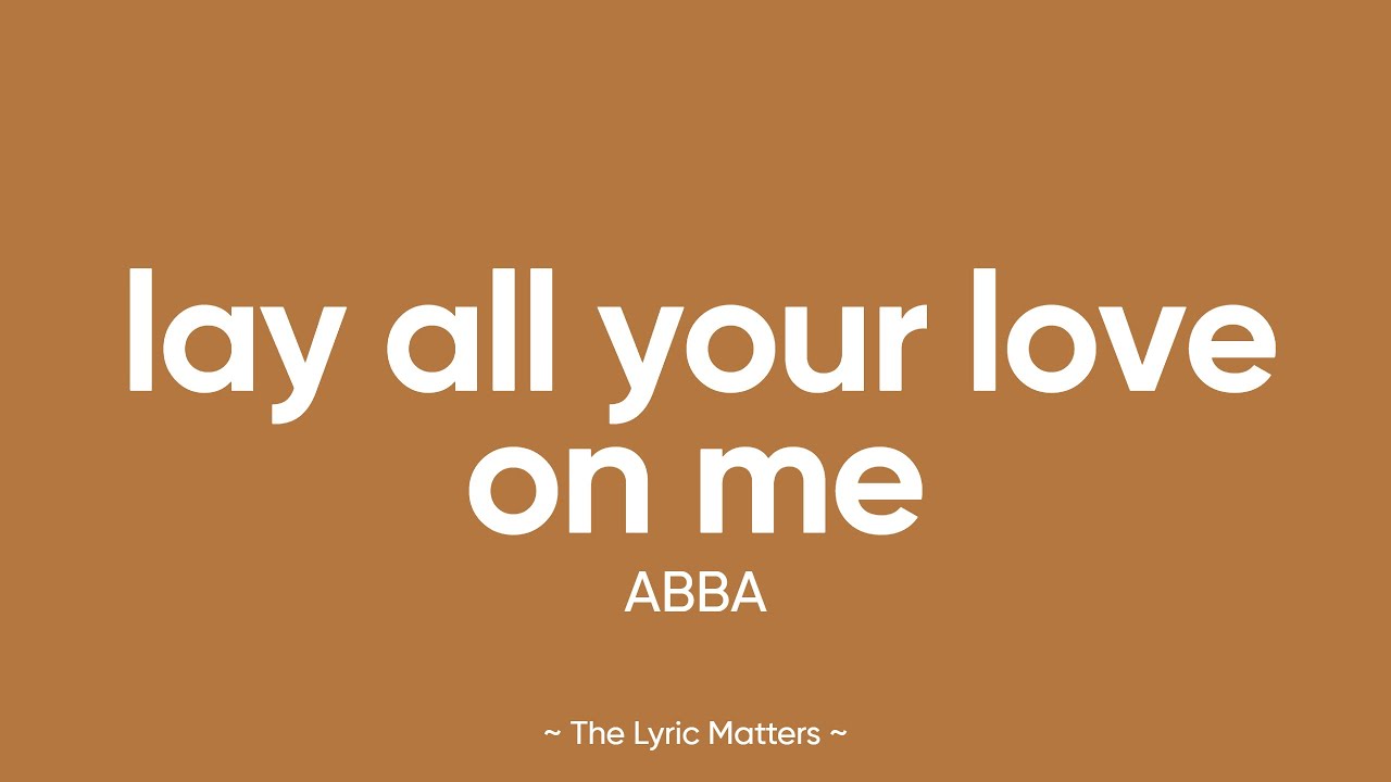 Lay All Your Love On Me - ABBA (Lyrics)