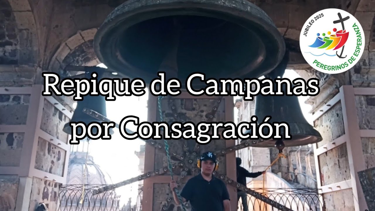 Repique de Campanas por Consagración en la Catedral de Guadalajara por el Cierre del Año Jubilar2025