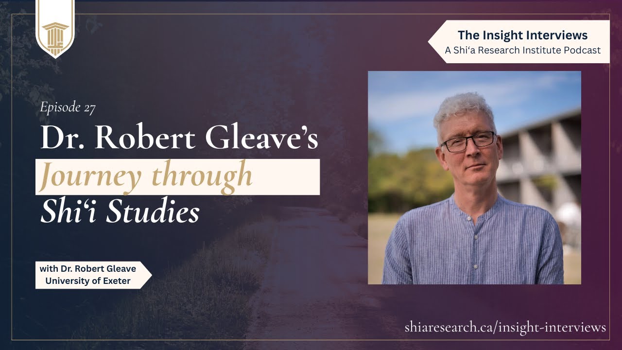 Ep. 27 | Dr. Robert Gleave's Journey through Shi‘i Studies