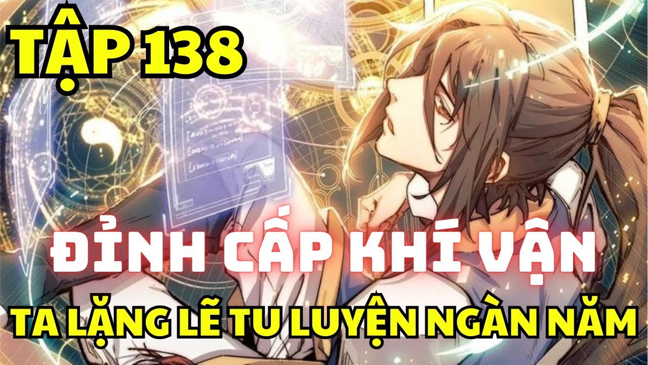 Tập 138 - Đỉnh cấp khí vận, ta lặng lẽ tu luyện ngàn năm - Manhua thuyết minh