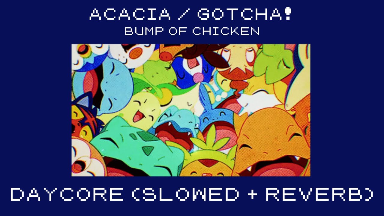 acacia / gotcha! | daycore (slowed+reverb) | bump of chicken / pokemon