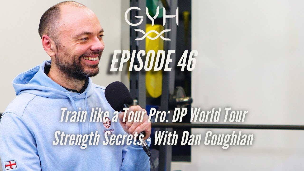 Train like a Tour Pro: DP World Tour Strength Secrets with Dan Coughlan | #46