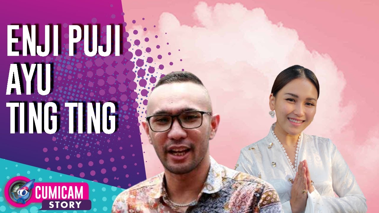 Enji Beri Pujian Setinggi Langit kepada Ayu Ting Ting yang Sudah Besarkan Bilqis - Cumicam