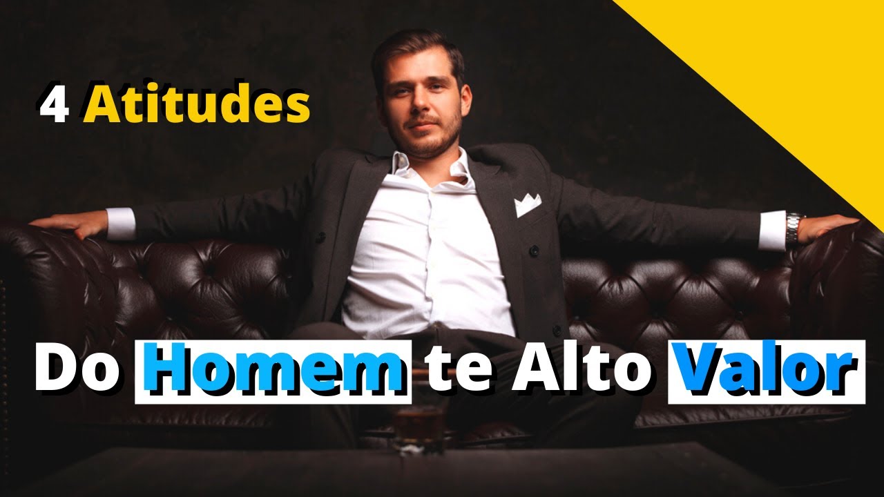 4 Atitudes do Homem de Alto Valor