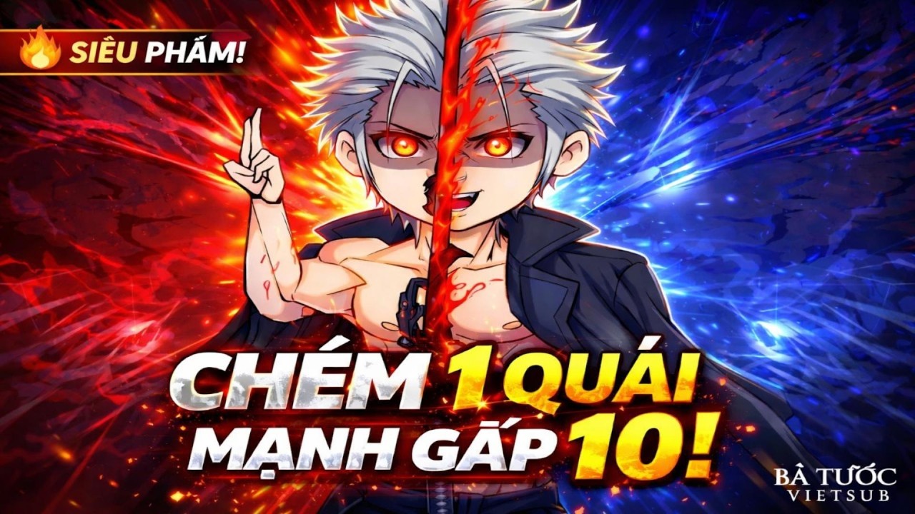 Phần 2 | Xuyên Trảm Thần giới – mỗi lần chém quái là một bước thức tỉnh! [Bá Tước Vietsub]