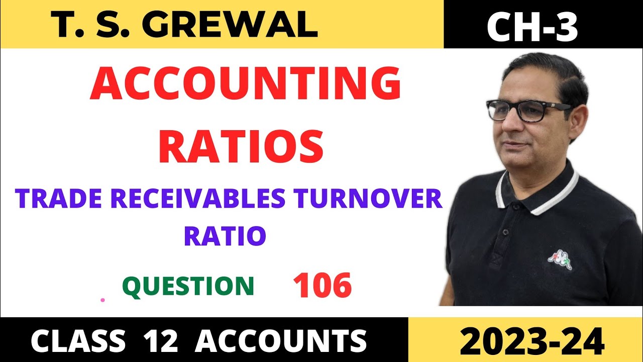 ACCOUNTING RATIOS T.S.GREWAL CH-3 (TRADE RECEIVABLES TURNOVER RATIO) Que No-106 Class-12 Accounts