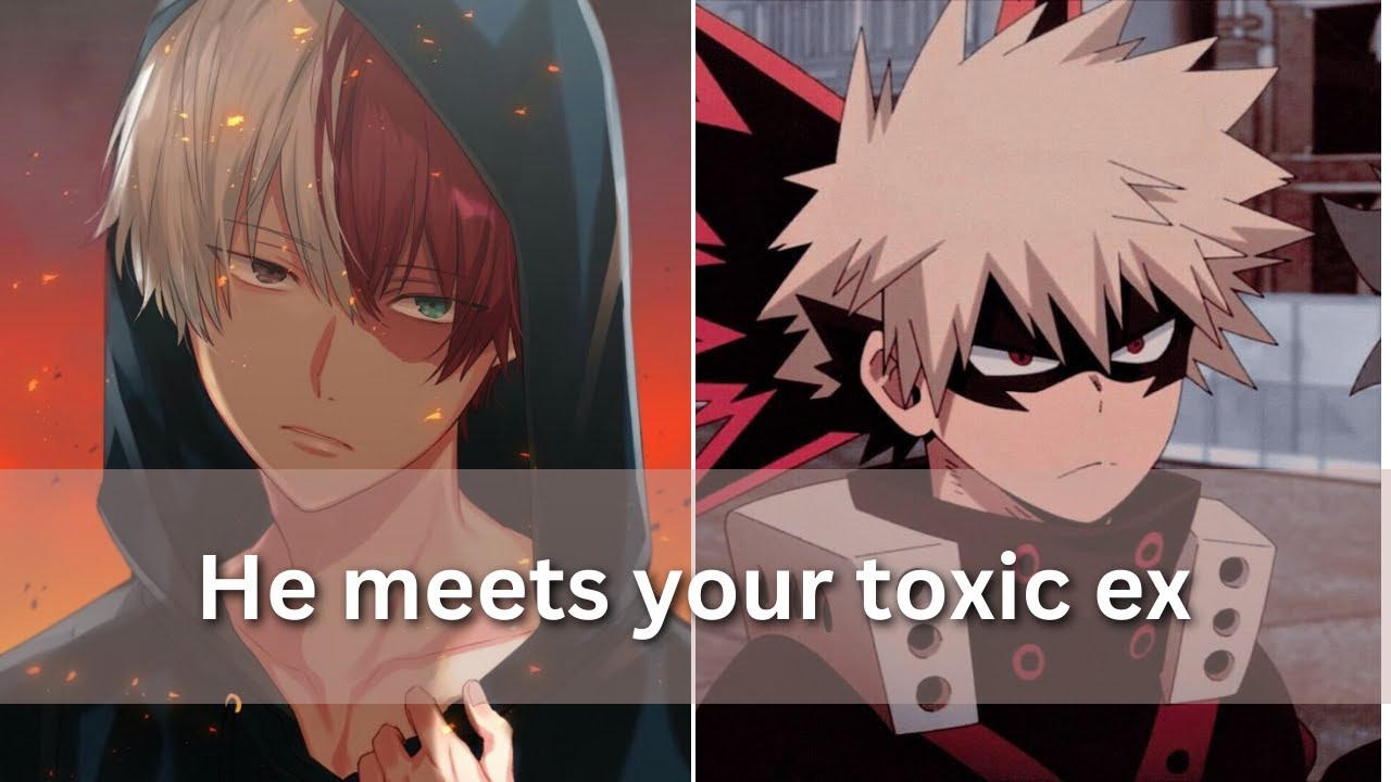 He meets your toxic ex ( And maybe takes revenge ) - Mha x listener