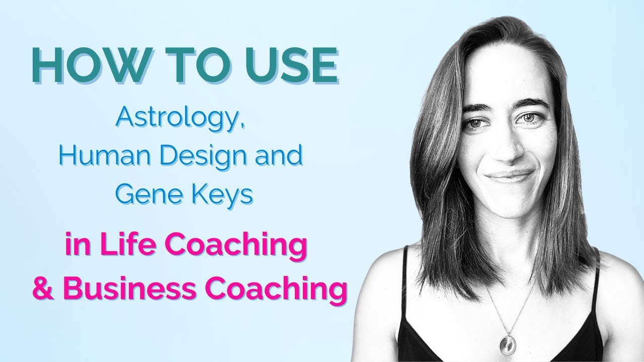 How to Use Astrology, Human Design and Gene Keys in Life and Business Coaching