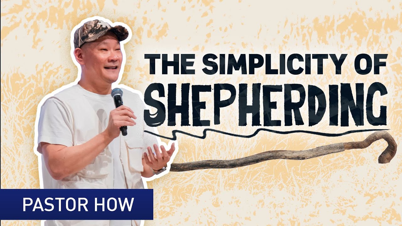 The Simplicity of Shepherding | Pastor How (Tan Seow How)