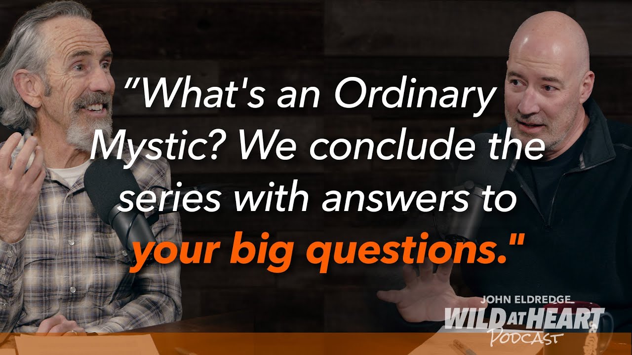 E771 | What's an Ordinary Mystic? | John Eldredge Answers Listener Questions