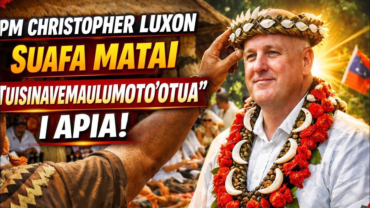 PM Christopher Luxon - Suafa Matai “Tuisinavemaulumoto'otua” i Apia