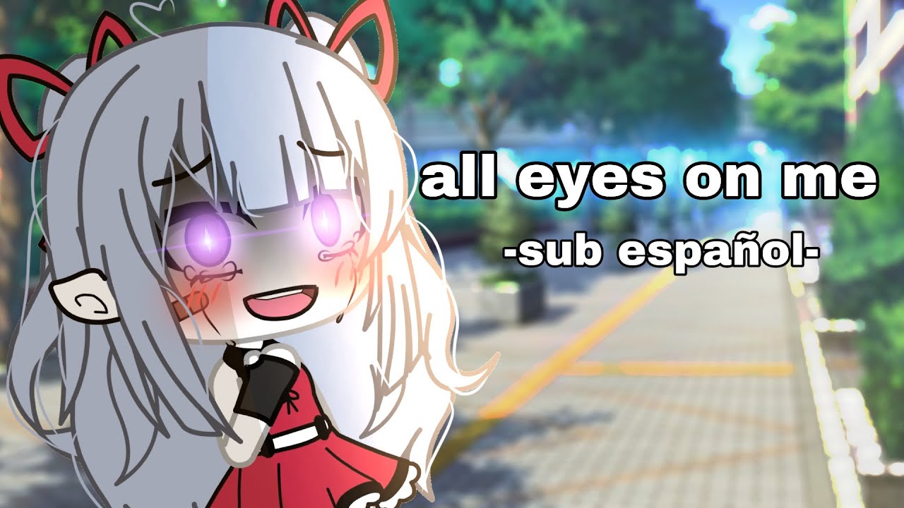 ALL EYES ON ME (Gacha Life) sub español ✨ cuki.chan ✨