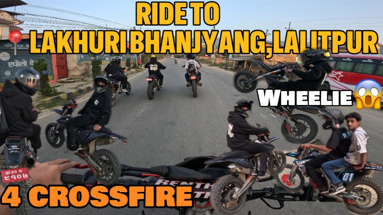 RIDE TO📍LAKHURI BHANJYANG,LALITPUR🚀🔥//4 CROSSFIRE RIDE🔥//BABAL WHEELIE HANNYO😱//CROSSFIRE MISSFIRE💥🔥