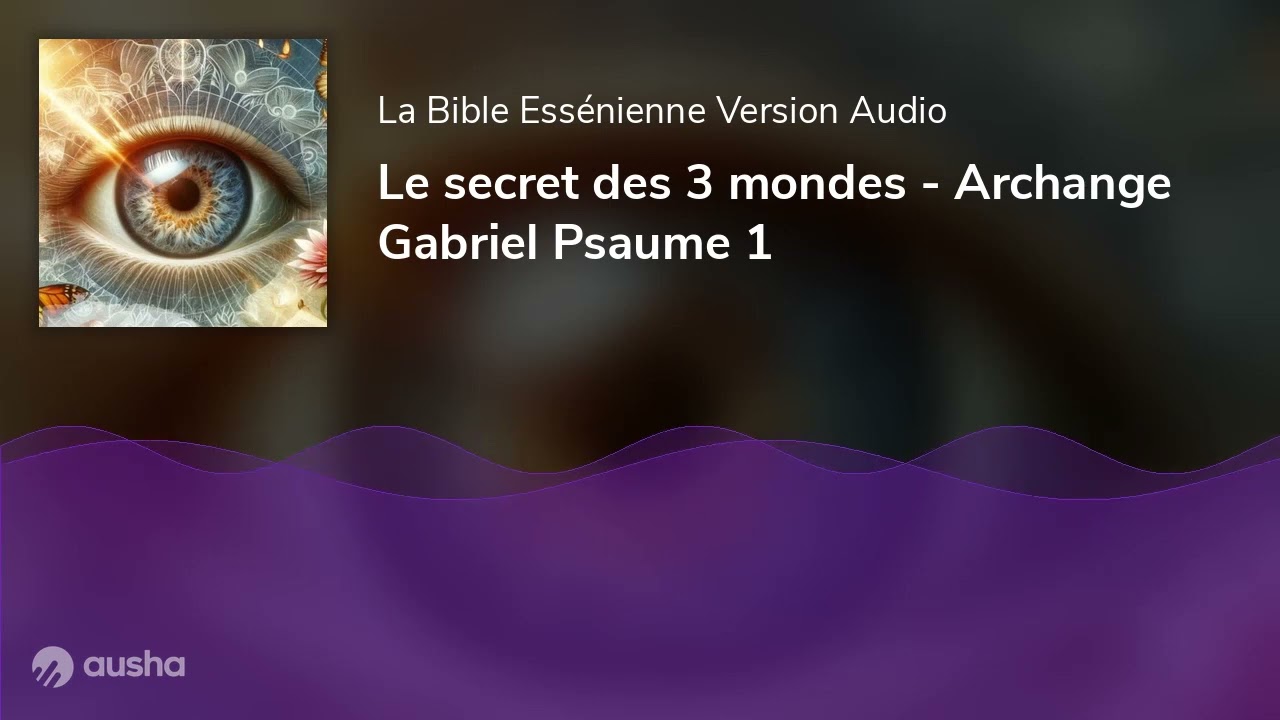 Bible Ess&eacute;nienne- Le secret des 3 mondes - Archange Gabriel Psaume 1