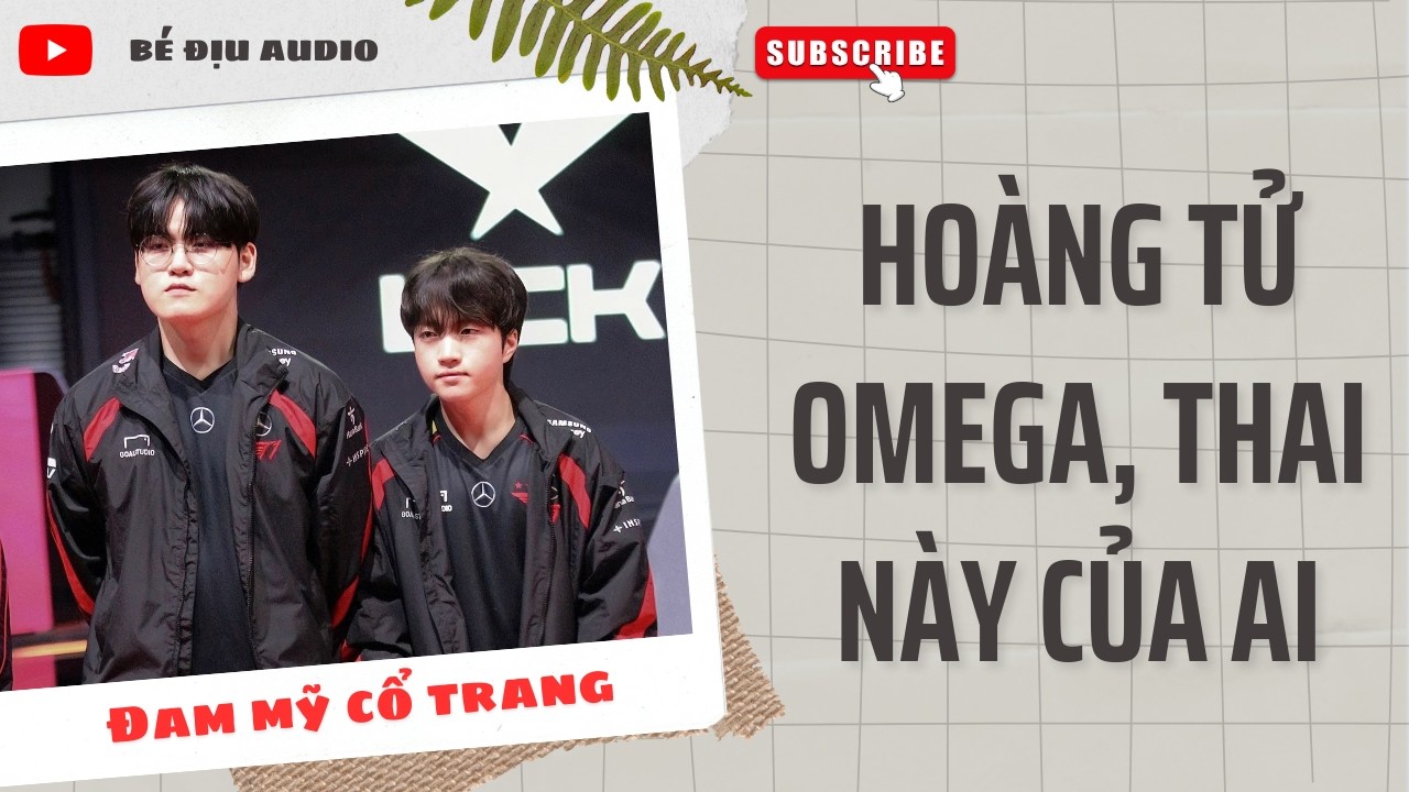 [TRUYỆN ĐAM MỸ AUDIO] Hoàng Tử Omega, Thai Này Của Ai || BÉ ĐỊU AUDIO