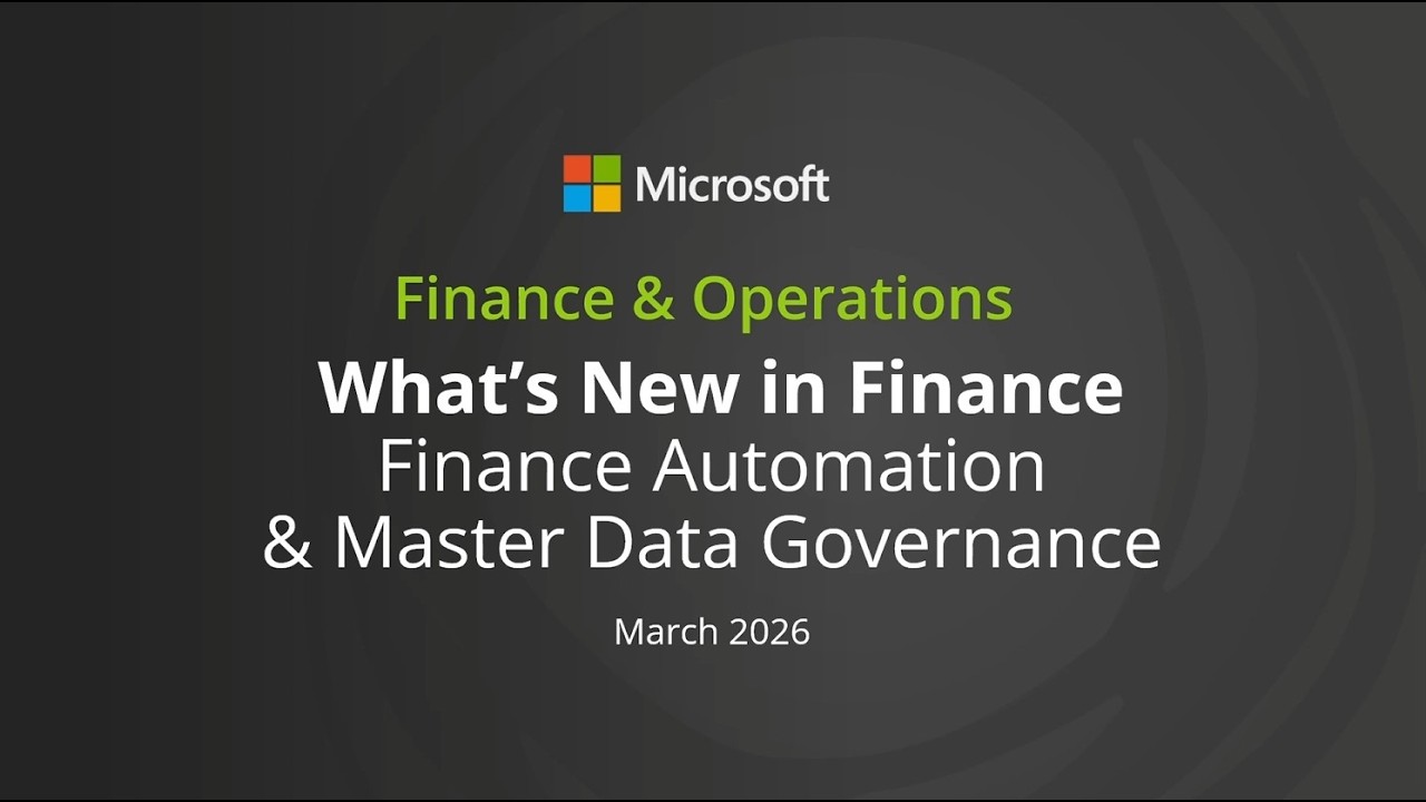 What's New Dynamics 365 Finance and Operations March 2026 - Automation & Master Data Governance