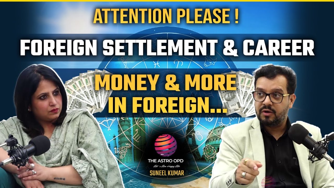 ATTENTION PLEASE ! Foreign Settlement & Career Money & More in Foreign| SUNEEL KUMAR | THE ASTRO OPD