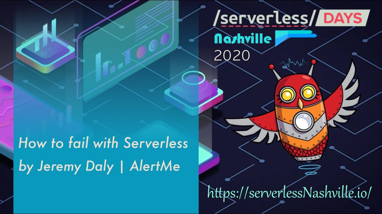 serverlessDays Nashville 2020 -  How to fail with Serverless by Jeremy Daly