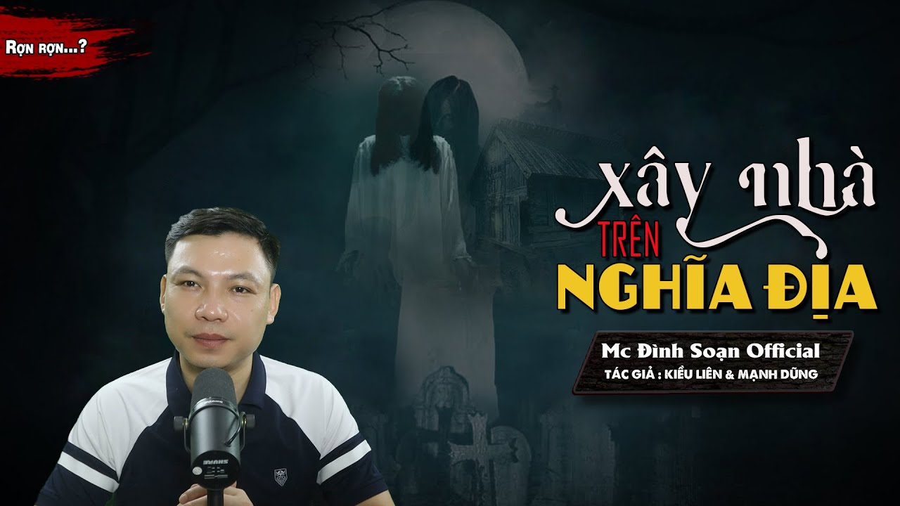 Đọc Truyện Ma : XÂY NHÀ TRÊN NGHĨA ĐỊA - Truyện ma làng quê mới về ĐỘNG ĐẾN ĐẤT QUỶ MC Đình Soạn Kể