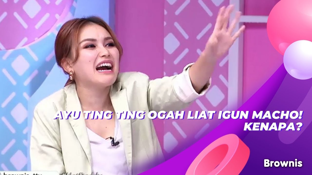 AYU TING TING OGAH LIAT IGUN MACHO! KENAPA? | BROWNIS (1/7/21) P1