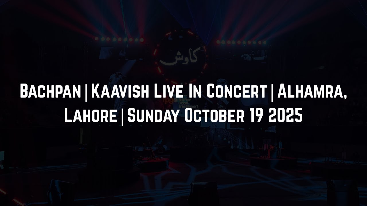 Bachpan | Kaavish Live In Concert | Alhamra, Lahore | Sunday October 19 2025