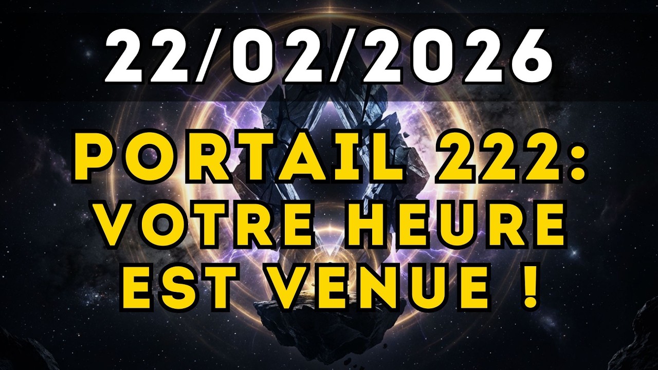 PORTAIL 222 : Si vous ressentez CECI le 22 Février, votre vie bascule...