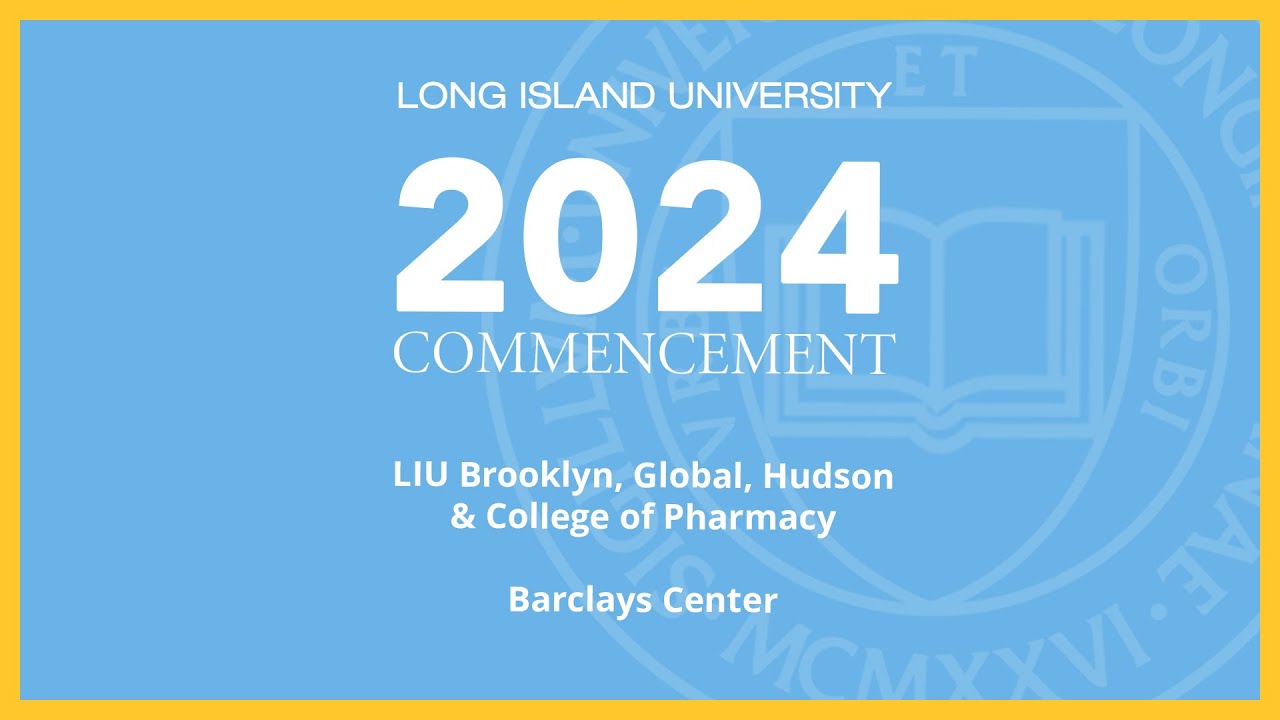 LIU Brooklyn, Global, Hudson & College of Pharmacy Commencement Live Stream