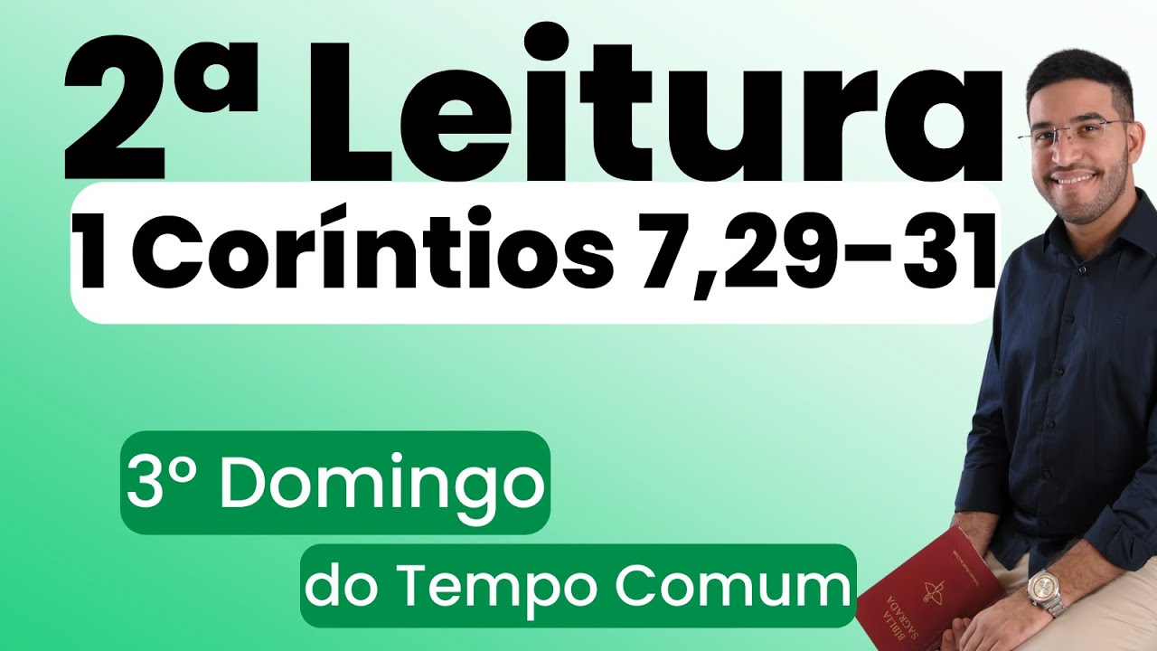 Segunda Leitura | 1 Coríntios 7,29-31 | 3º Domingo do Tempo Comum | 21/01/2024