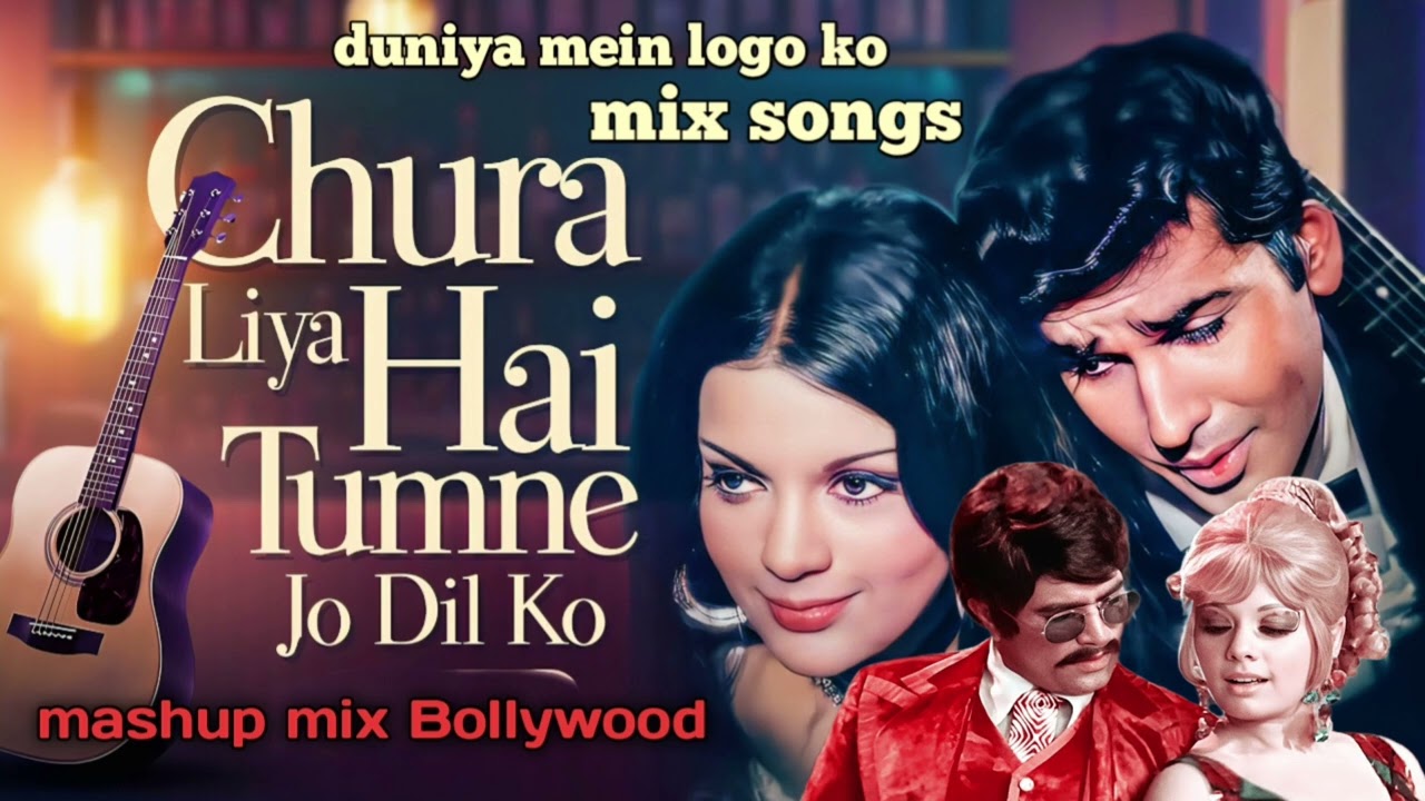 Chura Liya Hai Tumne Jo Dil Ko - Yaadon Ki |Duniya mein logo ko |mix songs mashup 90s 