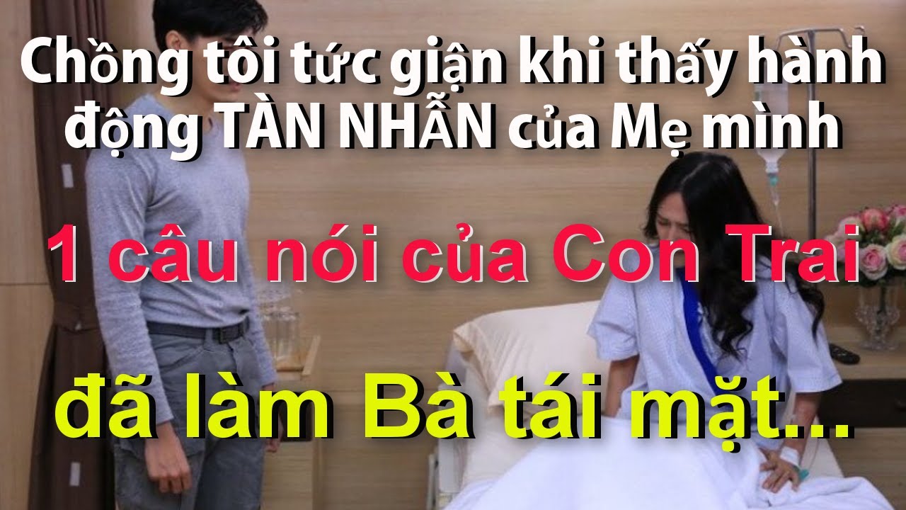 Chồng Tôi Tức Giận Sau Hành Động Tàn Nhẫn Của Mẹ Chồng..Một Câu Tuyên Bố Của Con Trai Làm Bà Tái Mặt