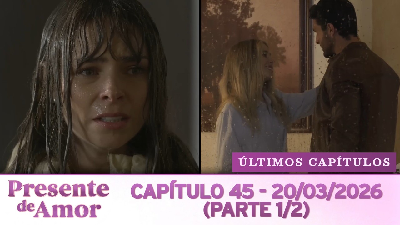 Presente de Amor | Cap&iacute;tulo 45 - 20/03/2026 (PARTE 1/2 - &Uacute;LTIMOS CAP&Iacute;TULOS)