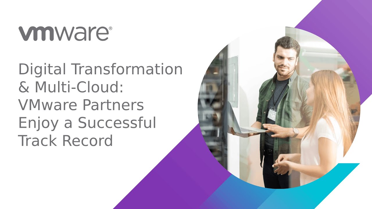 Digital Transformation & Multi-Cloud: VMware Partners Enjoy a Successful Track Record