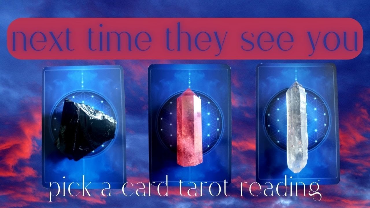 The Next Time He/She/They See(s) You ❤ Pick A Card Tarot Love Reading | Timeless All Signs