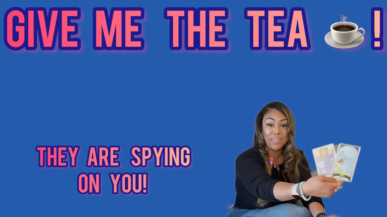 GIVE ME THE TEA ☕️!: U HAVE A SPY! SOMEONE IS MANIFESTING U! ANOTHER PERSON MISSES INTIMACY WITH U!