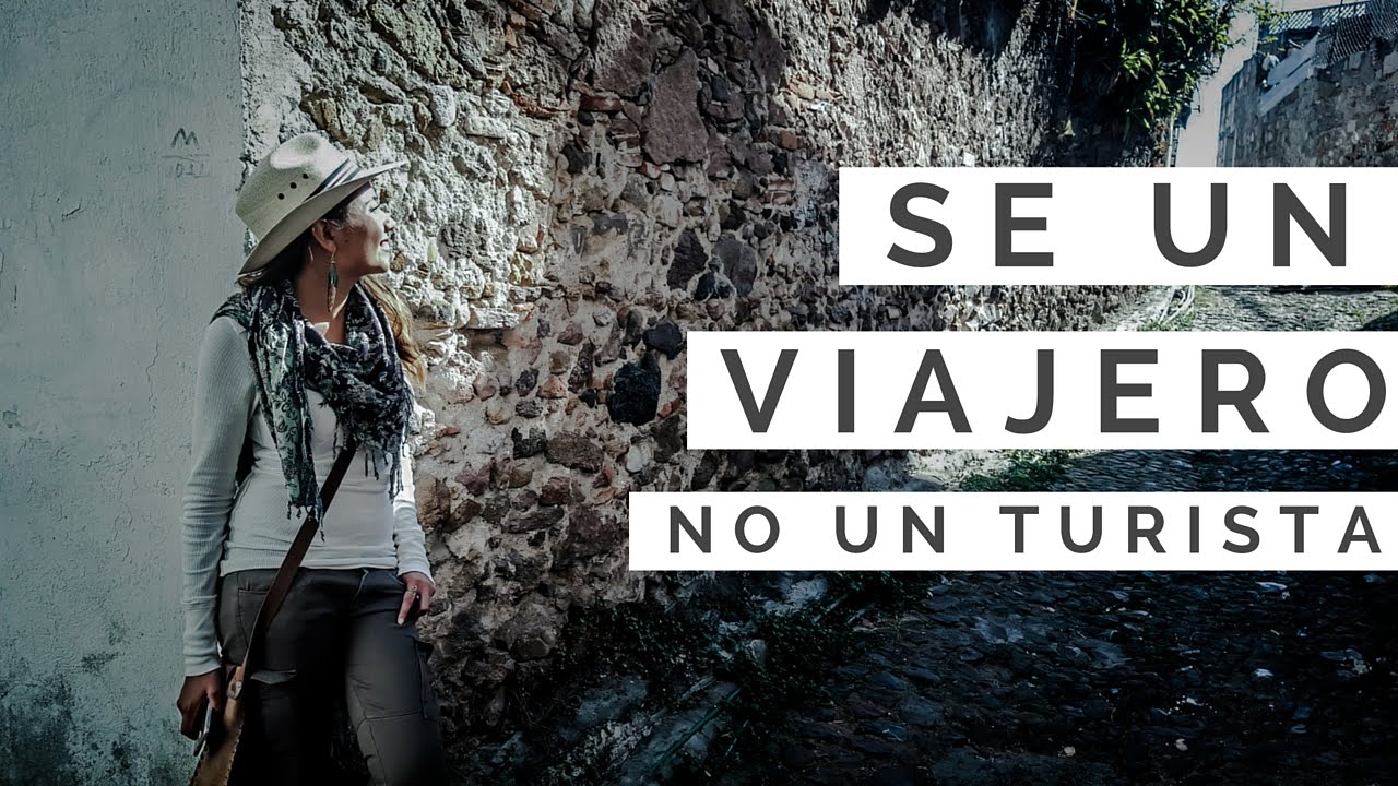 Sé un viajero, no un turista | Mariel de Viaje