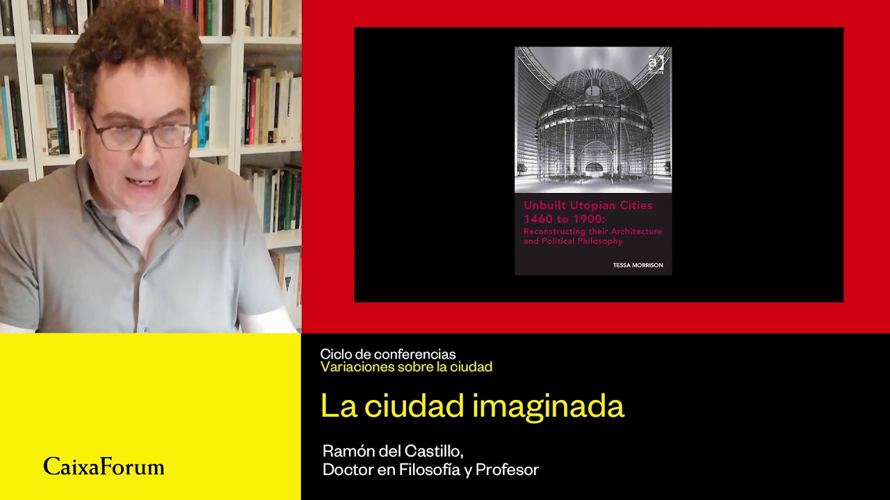 Conferencia 'La ciudad imaginada' a cargo de Ramón del Castillo  | CaixaForum