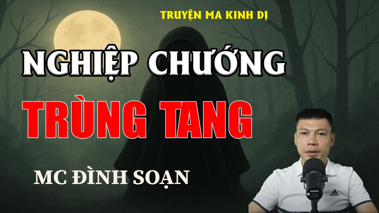 NGHIỆP CHƯỚNG TRÙNG TANG - Chuyện Ma Có Thật | MC Đình Soạn Kể Chuyện Ma