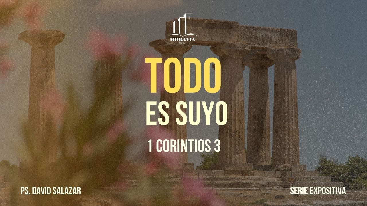 Todo es Suyo | 1 Corintios 3 | Serie Expositiva | Ps. David Salazar