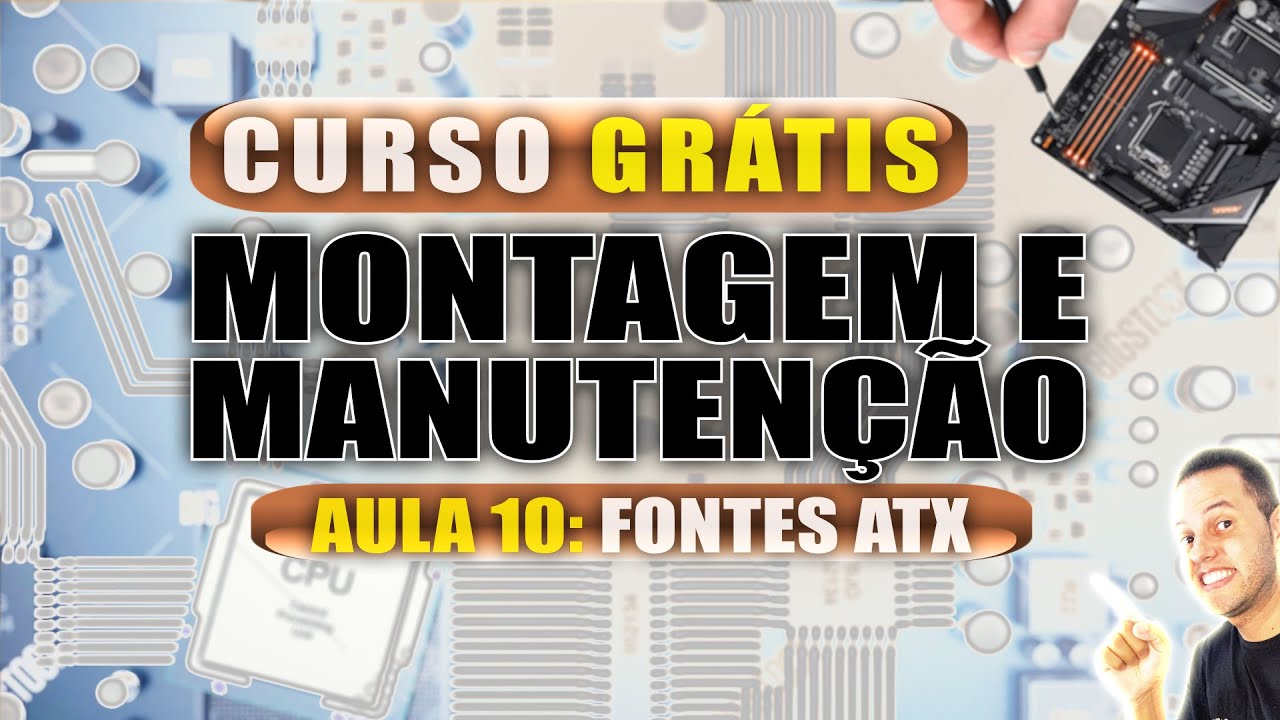 AULA 10 - FONTES ATX - CURSO GR&Aacute;TIS MANUTEN&Ccedil;&Atilde;O DE COMPUTADORES ANDRECISP