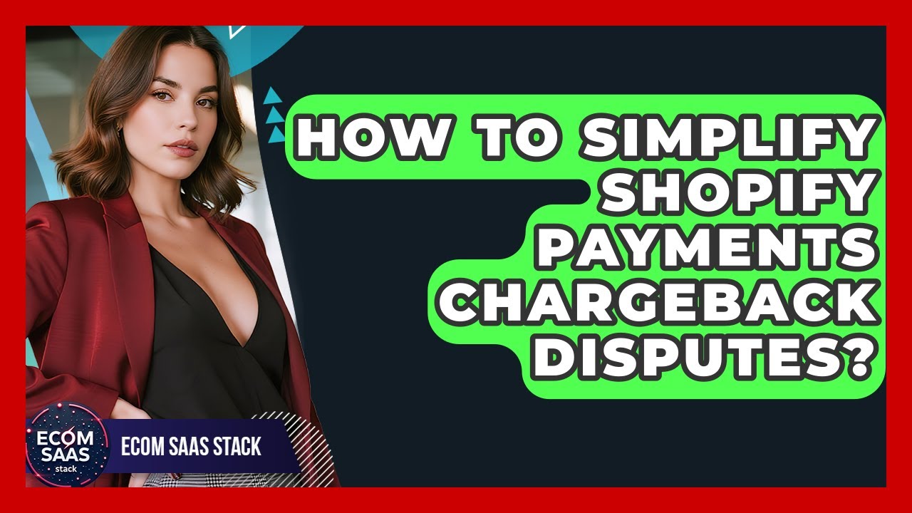 How To Simplify Shopify Payments Chargeback Disputes? - Ecom SaaS Stack