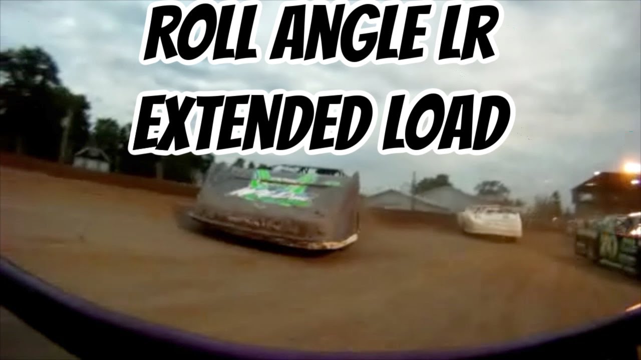 Dirt Late model and Dirt Modified Roll Angle and Extended Load in the LR.