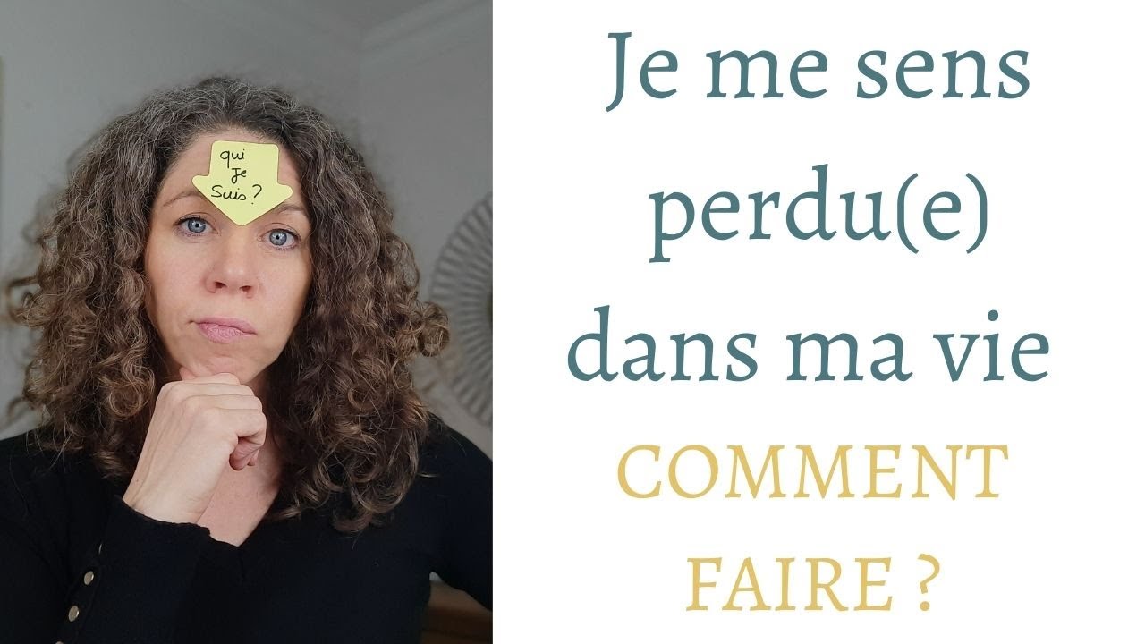 Je me sens perdu dans ma vie. Comment faire ?