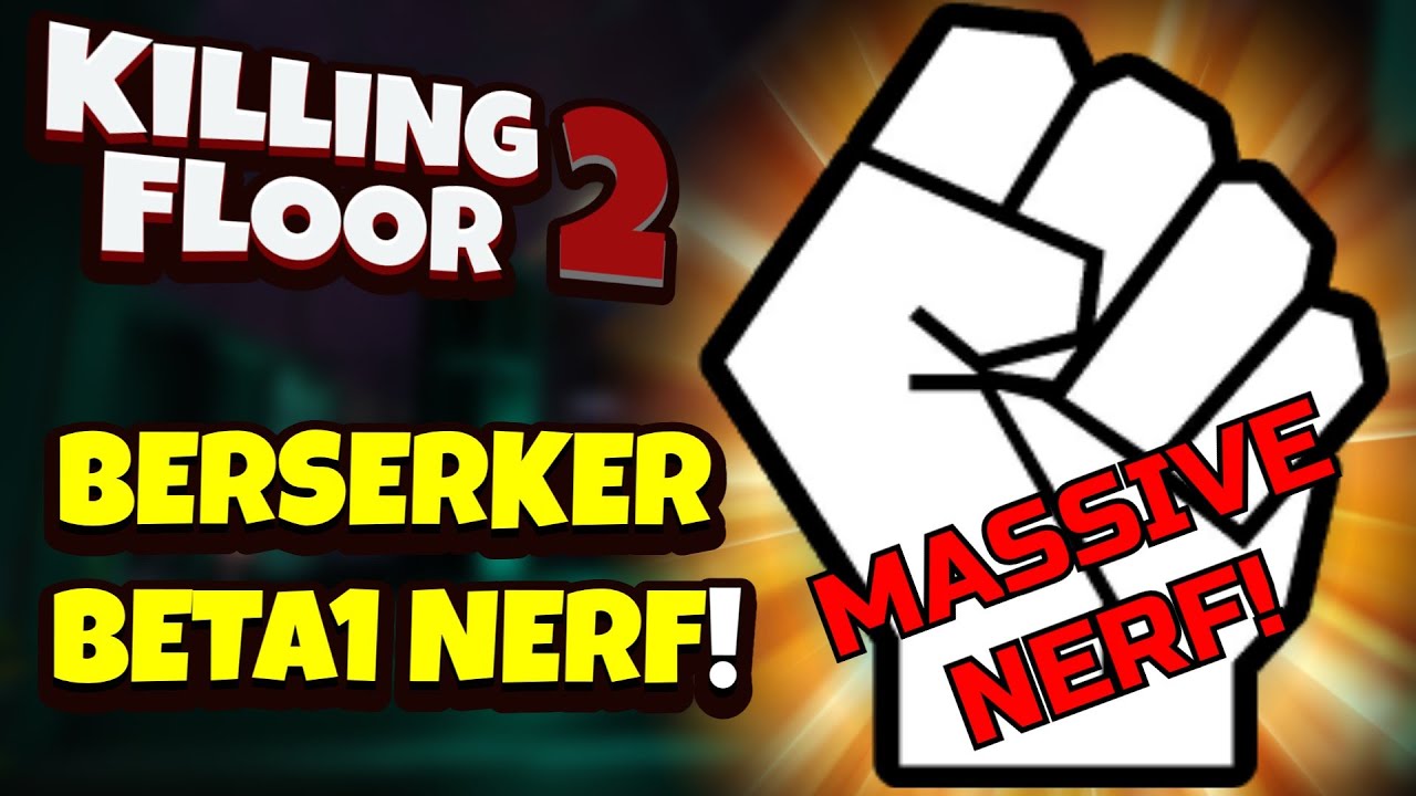 Killing Floor 2 | THE BERSERKER IS RUINED! - How Bad Is It To Play Now?